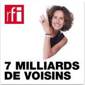 7 MILLIARDS DE VOISINS RFI